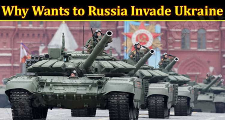 Latest News Why Wants to Russia Invade Ukraine