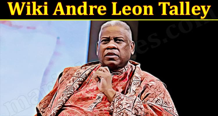 Latest News Wiki Andre Leon Talley