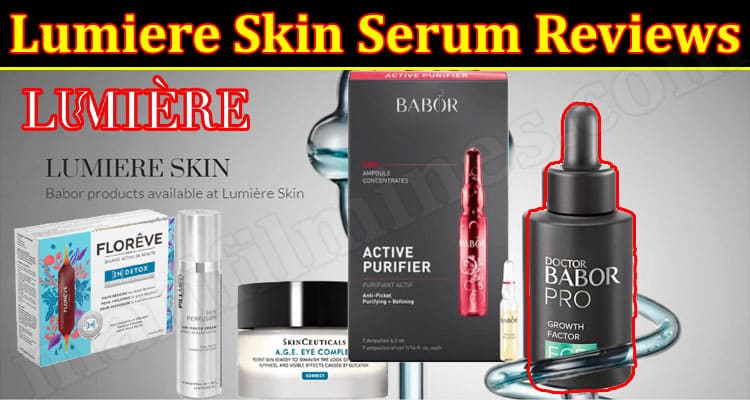 Lumiere Skin Serum Reviews {March} Check If It Is Legit?