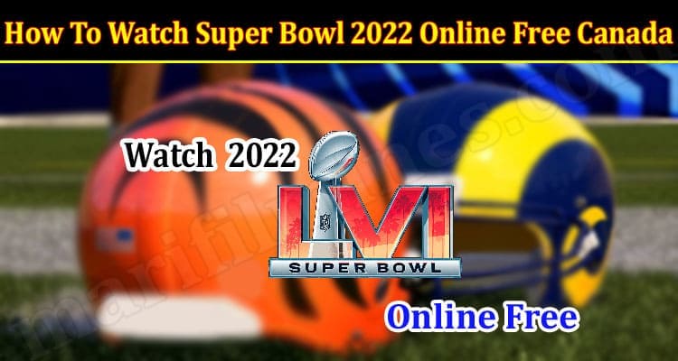 Gaming Tips How To Watch Super Bowl 2022 Online Free Canada
