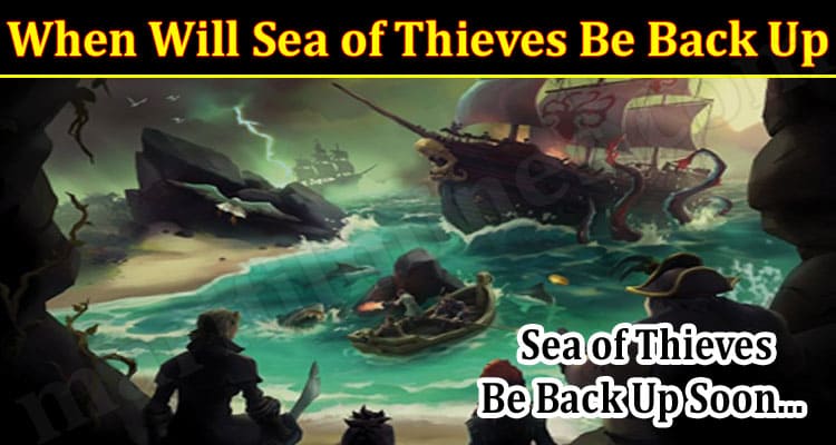 Gaming Tips When Will Sea Of Thieves Be Back Up