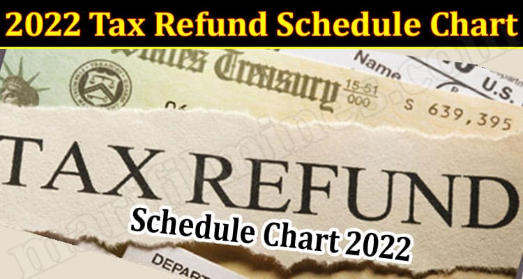 Irs Payment Schedule 2022 2022 Tax Refund Schedule Chart (March) Essential Updates!