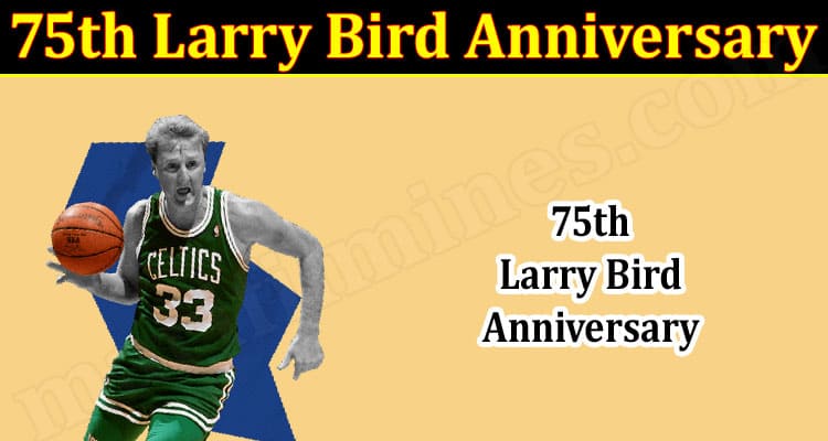 Latest News 75th Larry Bird Anniversary
