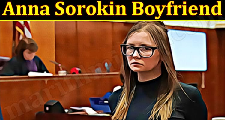 Latest News Anna Sorokin Boyfriend