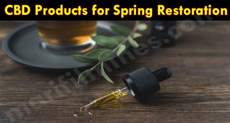 CBD Products for Spring Restoration