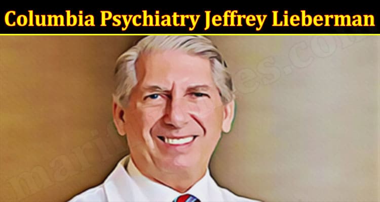 Latest News Columbia Psychiatry Jeffrey Lieberman
