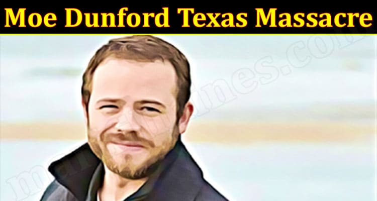 Latest News Moe Dunford Texas Massacre