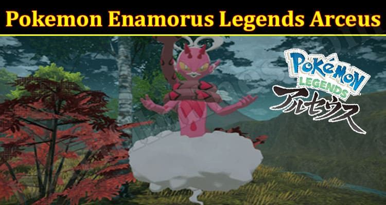 Latest News Pokemon Enamorus Legends Arceus