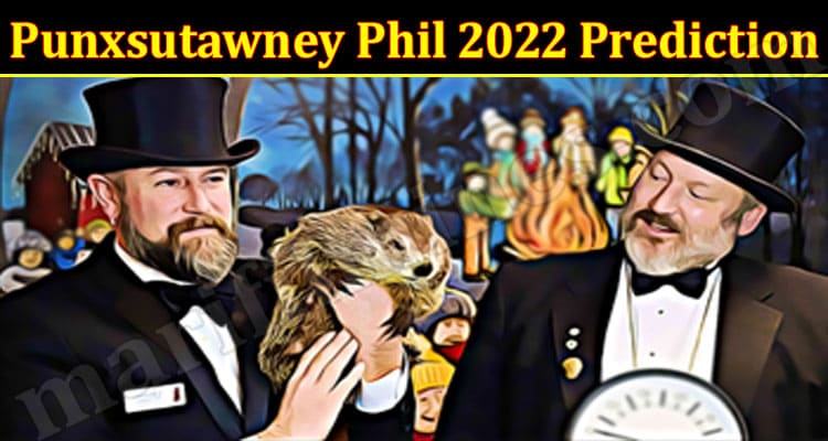 Latest News Punxsutawney Phil 2022 Prediction