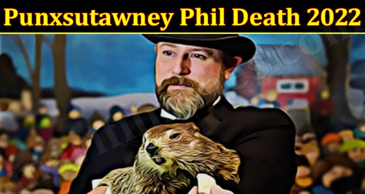 Latest News Punxsutawney Phil Death 2022