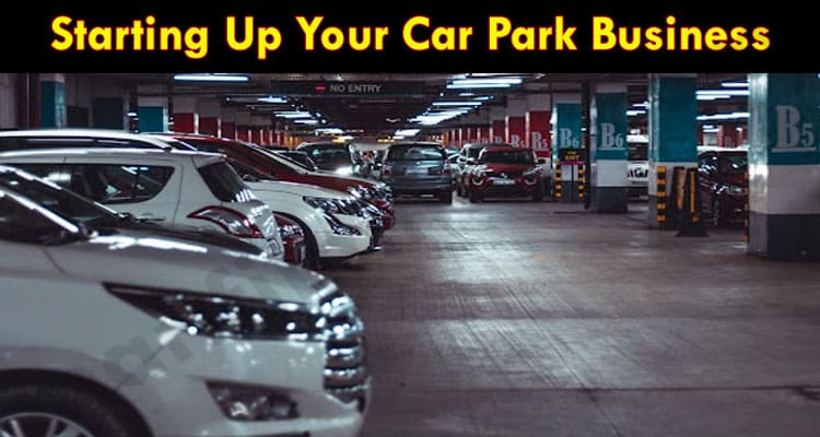 Latest News Starting Up Your Car Park Business