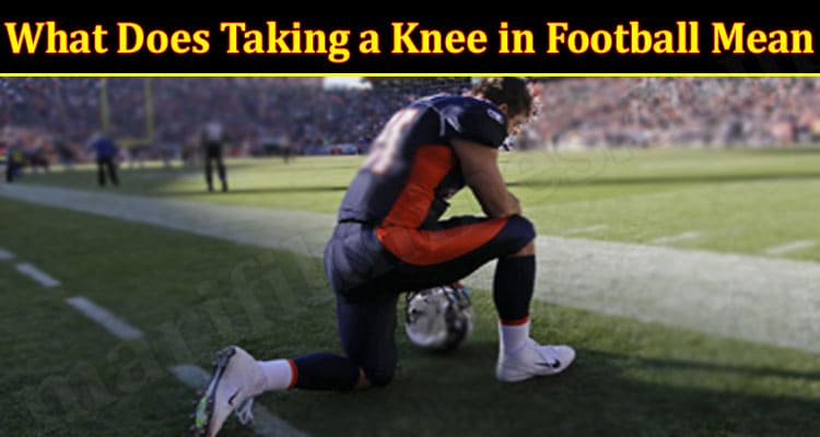 Latest News What Does Taking a Knee in Football Mean