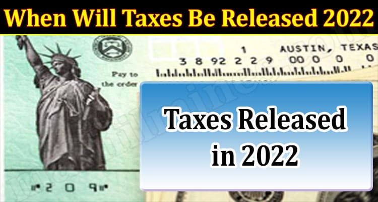 Latest News When Will Taxes Be Released 2022