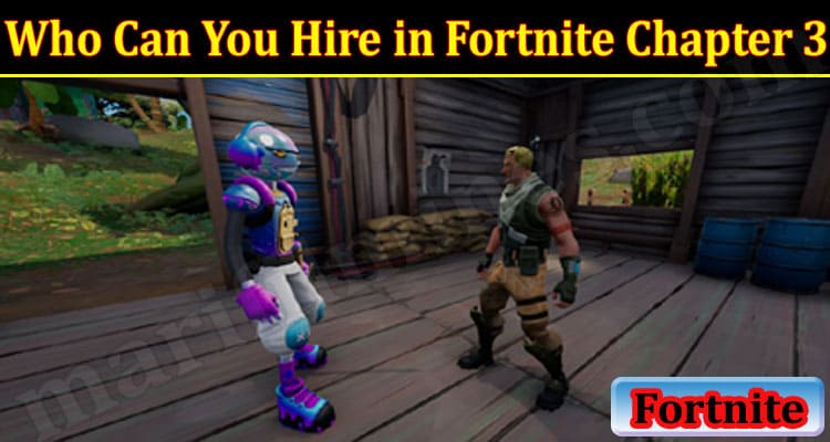 Latest News Who Can You Hire in Fortnite Chapter 3