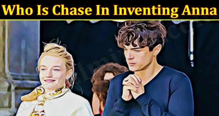 Latest News Who Is Chase In Inventing Anna