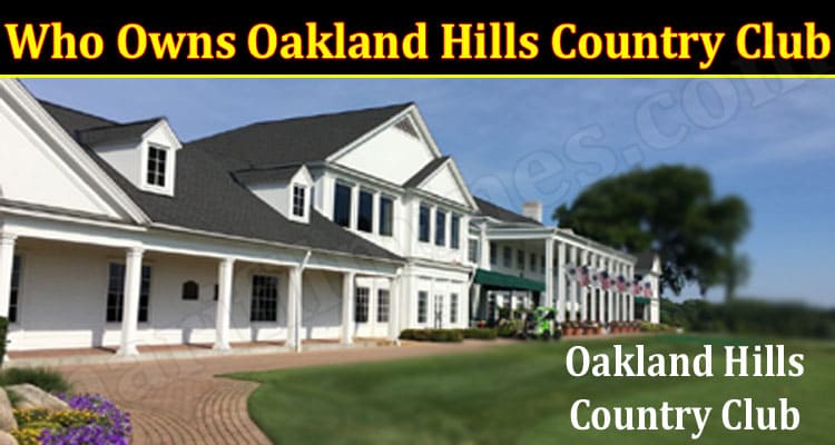 Latest News Who Owns Oakland Hills Country Club