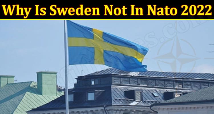 Latest News Why Is Sweden Not In Nato 2022