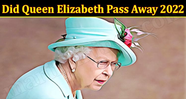 Latest news Did Queen Elizabeth Pass Away