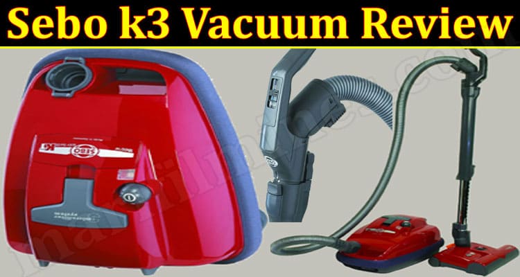 Sebo K3 Vacuum Review (Feb 2022) Is This Legit Product?