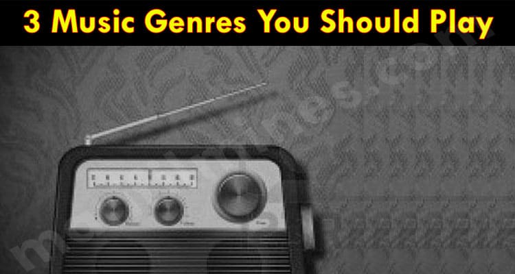 The Best Top 3 Music Genres You Should Play