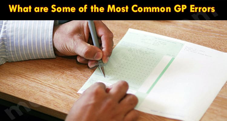 Complete Guide What are Some of the Most Common GP Errors