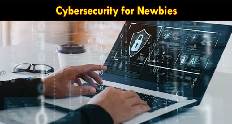Complete Guide to Cybersecurity for Newbies