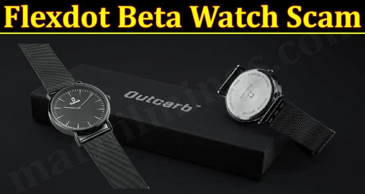 Flexdot Beta Watch Scam (March) Let Us Read The Review!