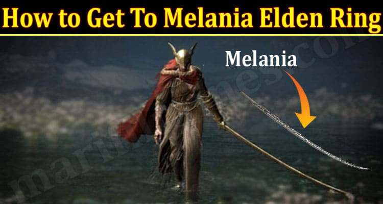How To Get To Melania Elden Ring {March} Find Ways!