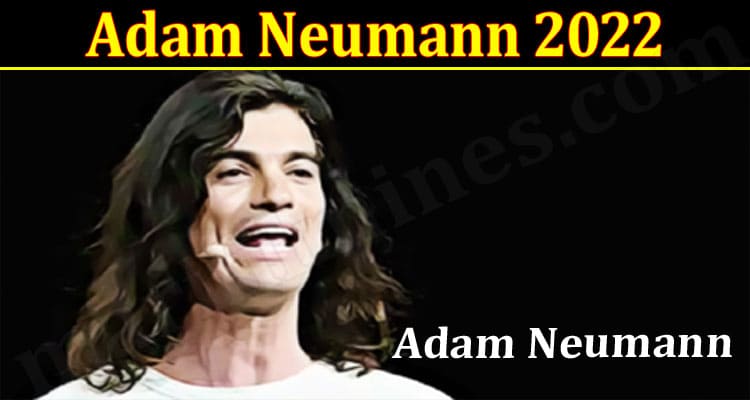 Latest News Adam Neumann 2022