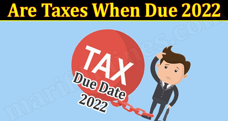 Latest News Are Taxes When Due 2022