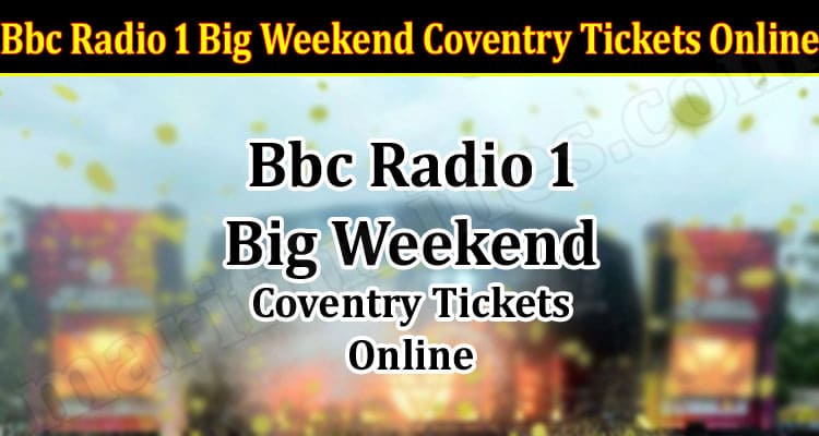 Latest News Bbc Radio 1 Big Weekend Coventry Tickets Online
