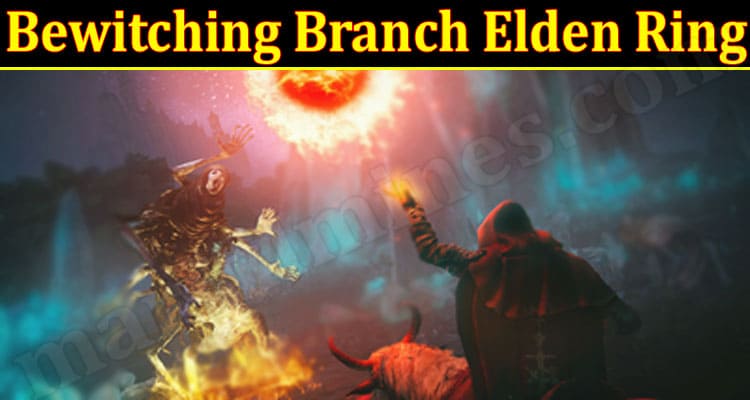 Latest News Bewitching Branch Elden Ring