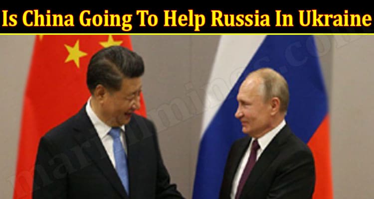 Latest News China Going To Help Russia In Ukraine