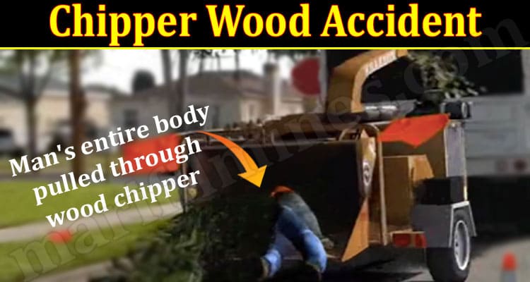 Latest News Chipper Wood Accident