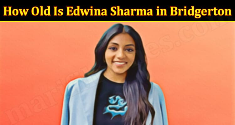 Latest News How Old Is Edwina Sharma in Bridgerton