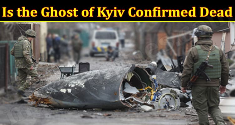 Latest News Is The Ghost Of Kyiv Confirmed Dead