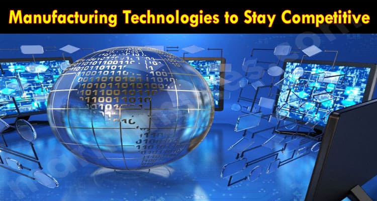 Latest News Manufacturing Technologies to Stay Competitive