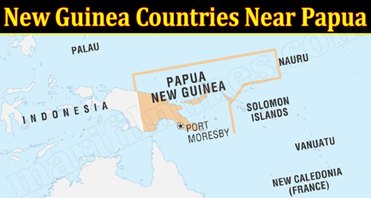 Latest News New Guinea Countries Near Papua