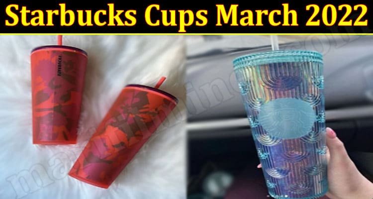 Latest News Starbucks Cups March 2022