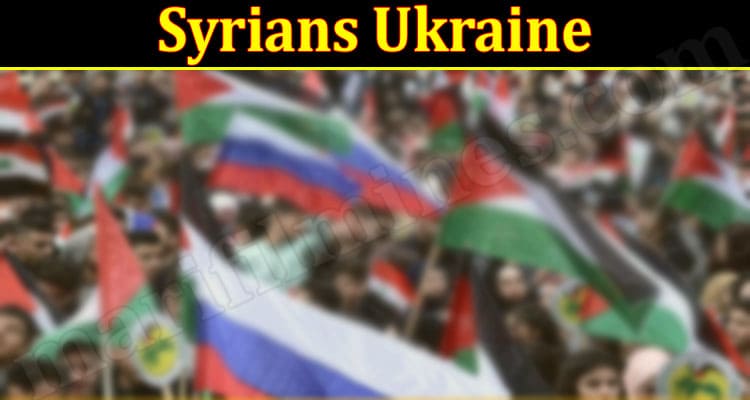 Latest News Syrians Ukraine