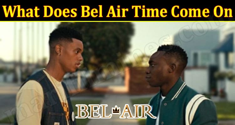 Latest News What Does Bel Air Time Come On