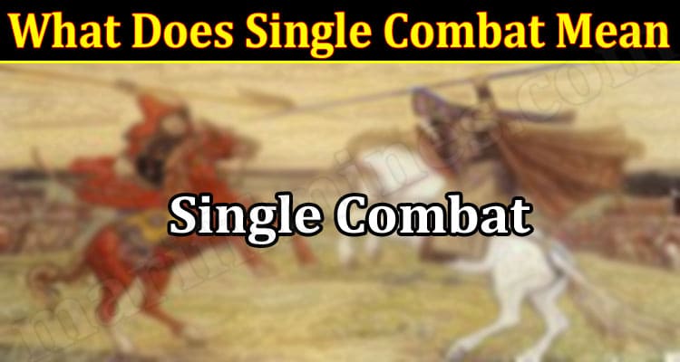 Latest News What Does Single Combat Mean
