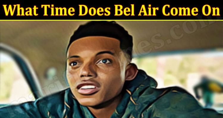 Latest News What Time Does Bel Air Come On