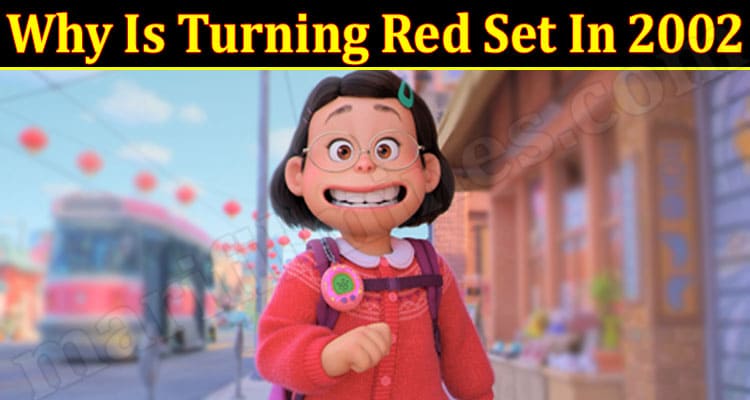 Latest News Why Is Turning Red Set In 2002