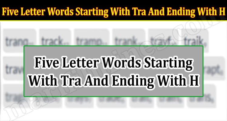 Gaming Tips Five Letter Words Starting With Tra And Ending With H