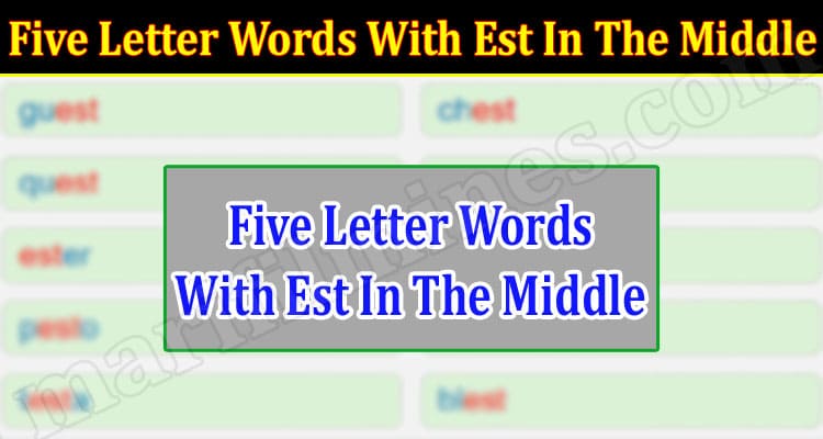 Gaming Tips Five Letter Words With Est In The Middle