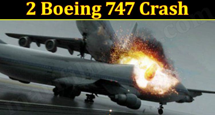 Latest News 2 Boeing 747 Crash