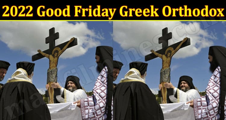 Latest News 2022 Good Friday Greek Orthodox
