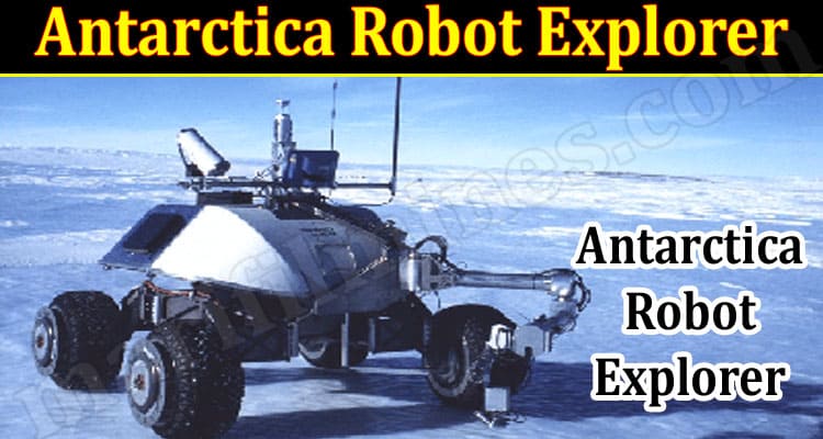 Latest News Antarctica Robot Explorer