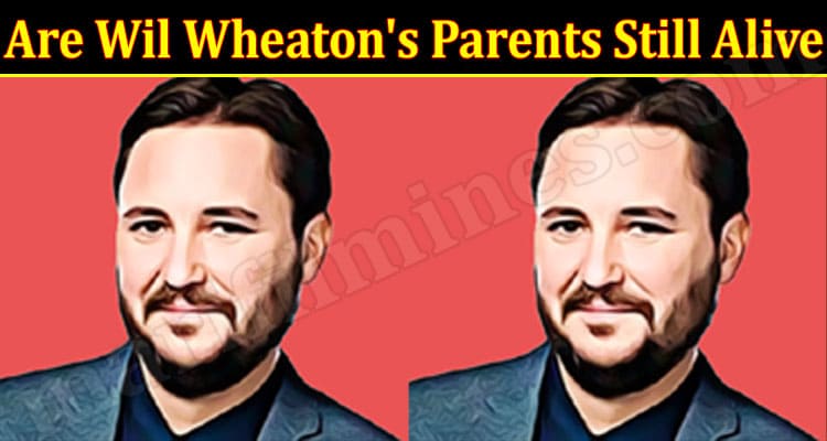 Latest News Are Wil Wheaton's Parents Still Alive
